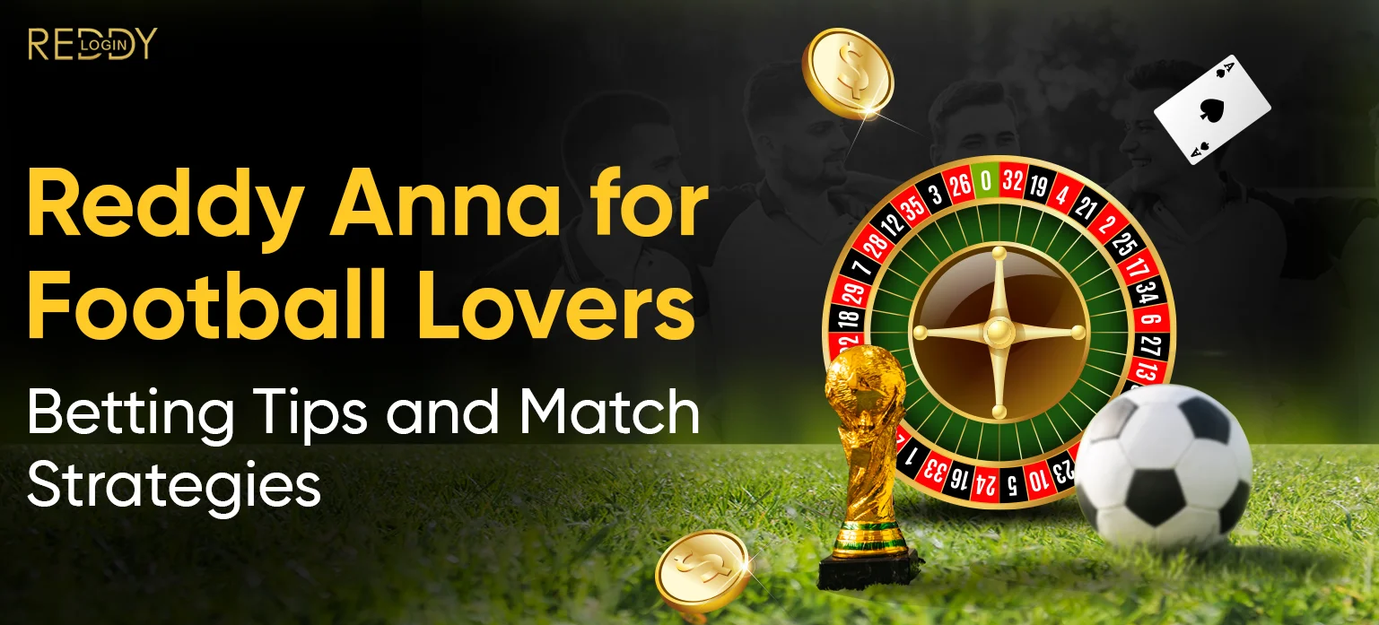 Reddy Anna for Football Lovers: Betting Tips and Match Strategies
